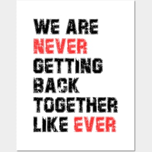 We Are Never Getting Back Together Like Ever Posters and Art